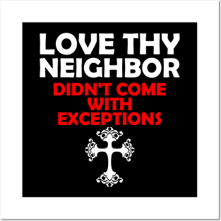 Love Thy Neighbor Didn't Come With Exceptions Posters and Art